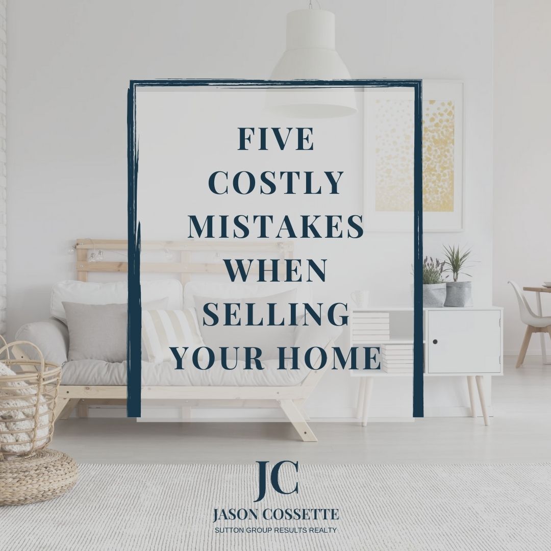 5 Costly Mistakes When Selling Your Home
